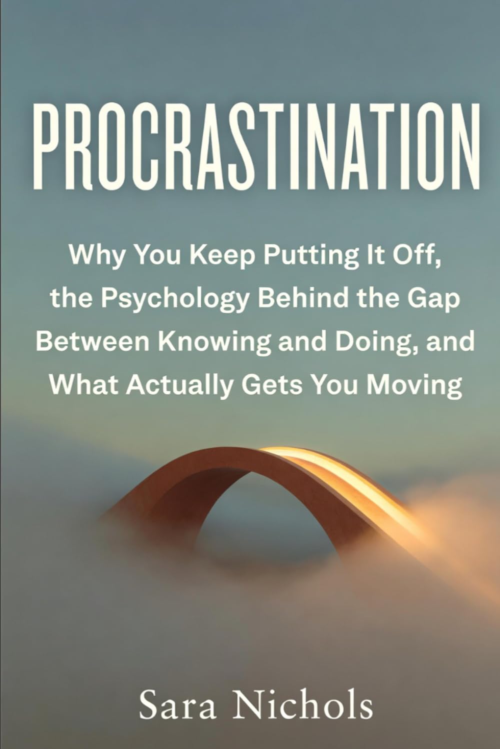Procrastination: Why You Keep Putting It Off, the Psychology Behind the Gap Between Knowing and Doing, and What Actually Gets You Moving