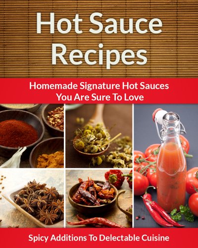 Easy Hot Sauce Recipes - Homemade Signature Hot Sauce Additions To Delectable Cuisine (The Easy Recipe Book 34) image 2