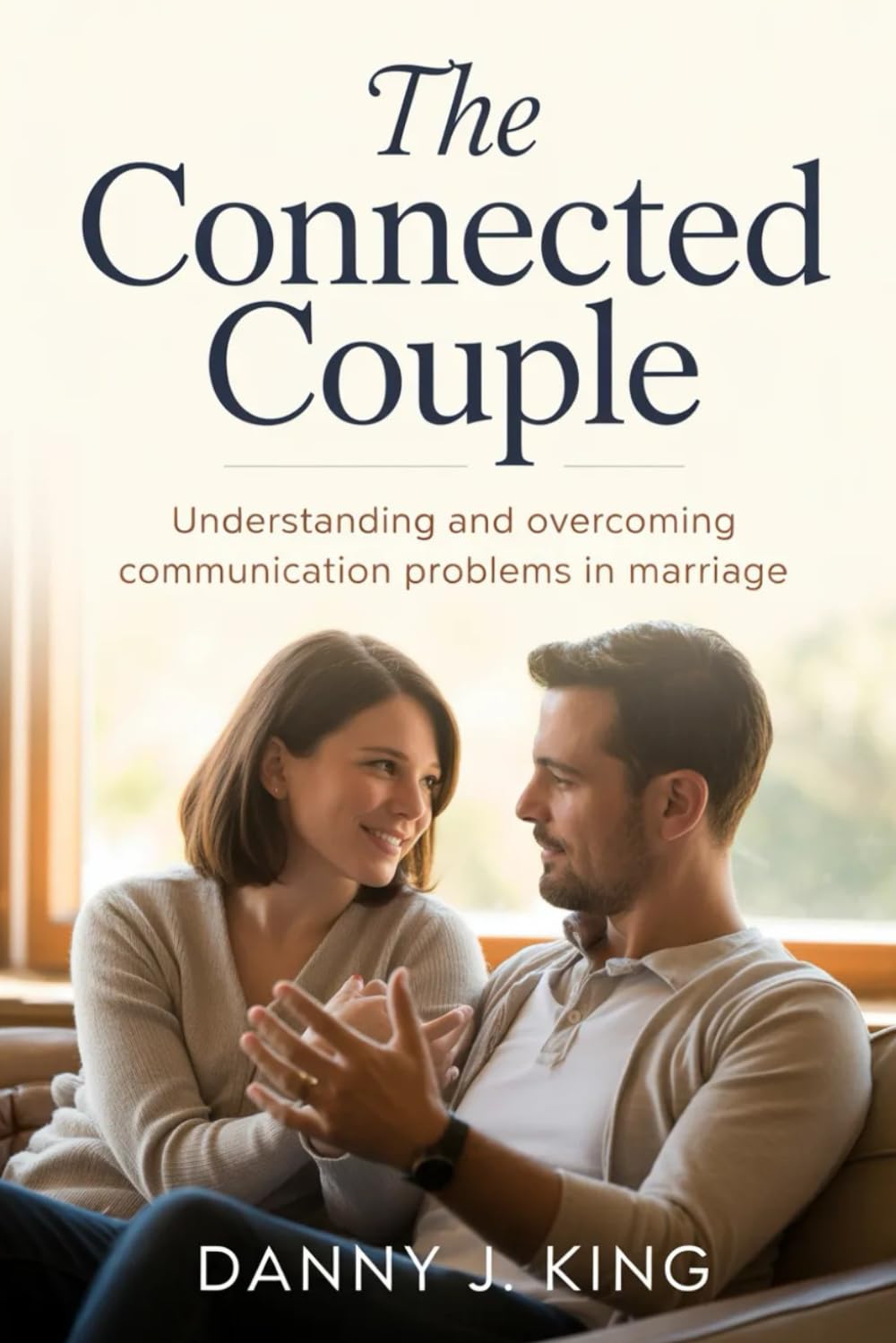 The Connected Couple: Understanding and Overcoming Communication Problems in Marriage