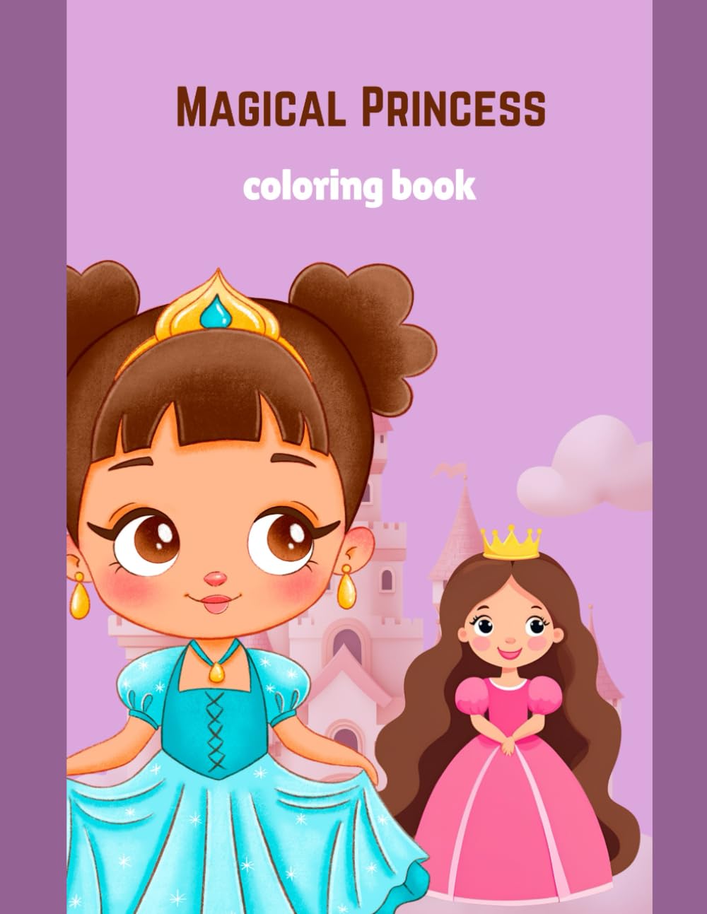 Magical Princess Coloring Book for Girls Ages 4-8: Beautiful Princess Illustrations with Tiaras and Gowns