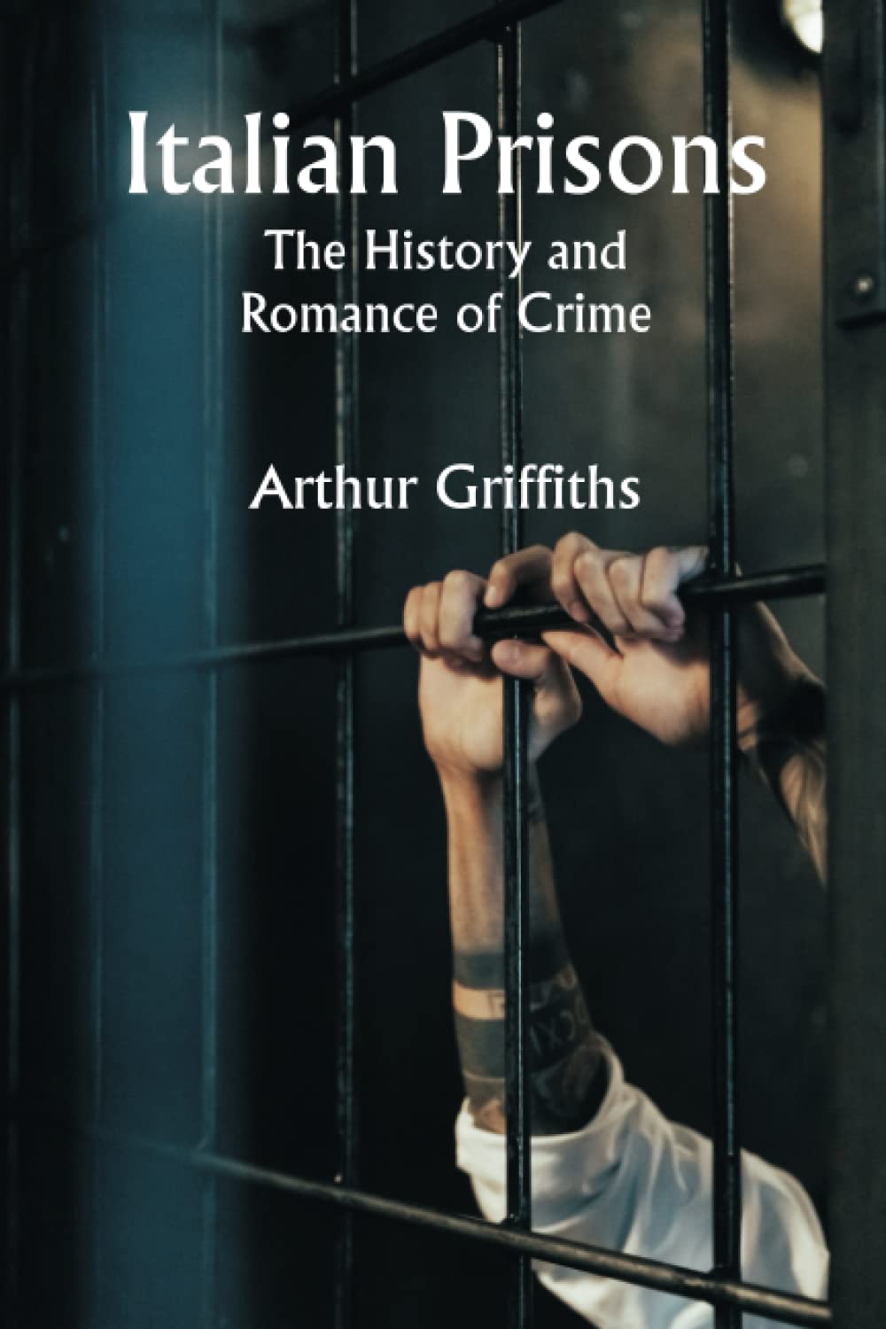 Italian Prisons; The History and Romance of Crime