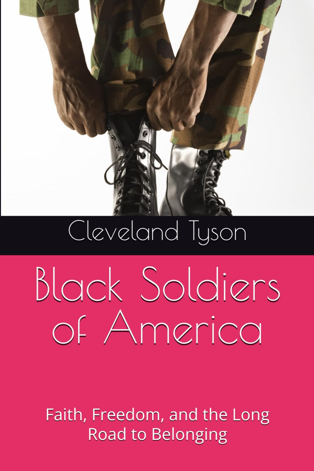 Black Soldiers of America: Faith, Freedom, and the Long Road to Belonging