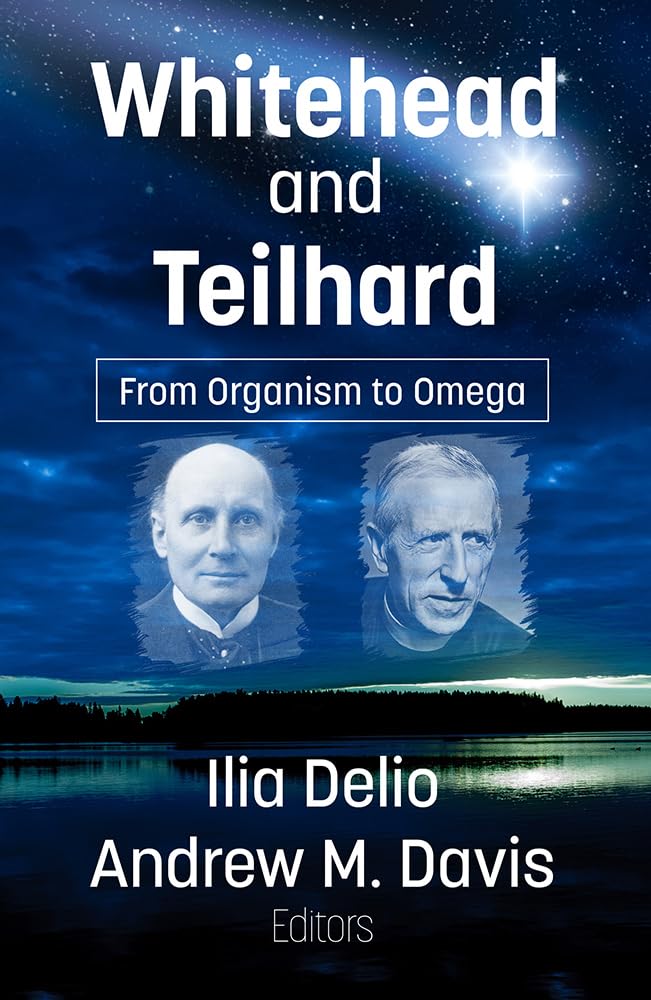Whitehead and Teilhard: From Organism to Omega by Ilia Delio,... - 9781626986008