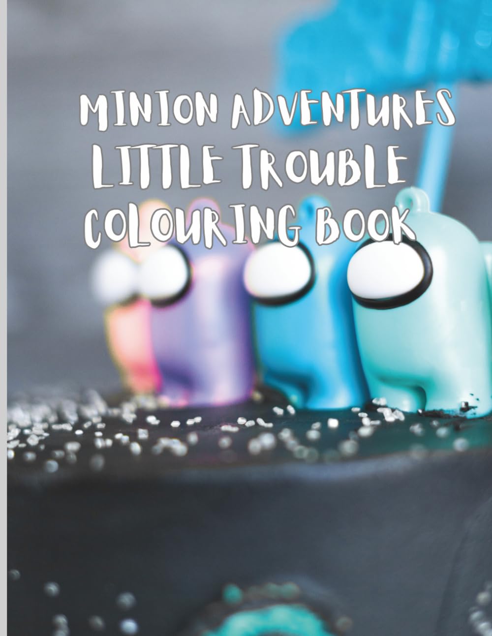 MINION ADVENTURES, LITTLE TROUBLE COLOURING BOOK