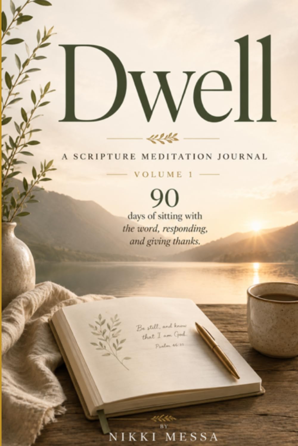 Dwell: A Scripture Meditation Journal, Volume 1 — 90 Days of Sitting with the Word, Responding, and Giving Thanks