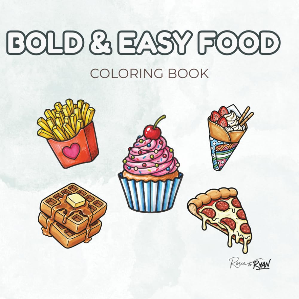 BOLD & EASY FOOD: A Simple and Relaxing Coloring Book for Adults, Teens and Kids with Cute Snacks, Sweet Desserts, and Yummy Treats for Stress Relief
