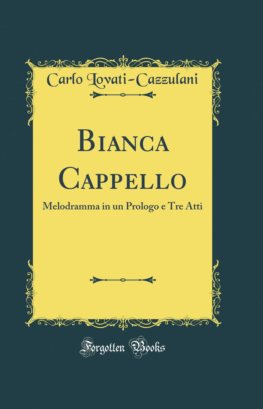 Carlo Lovati-CazzulaniBianca Cappello: Melodramma in un Prologo e Tre Atti (Classic Reprint)