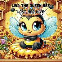Lina the Queen Bee Loses Her Hive B0D89Y44X2 Book Cover