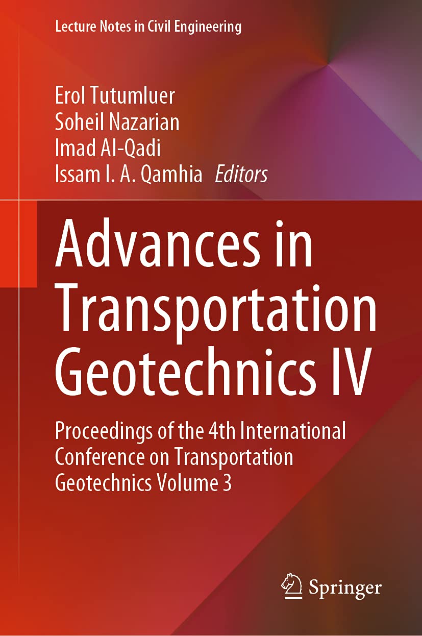 Advances in Transportation Geotechnics IV: Proceedings of the 4th International Conference on Transportation Geotechnics Volume 3 (Lecture Notes in Civil Engineering, 166)