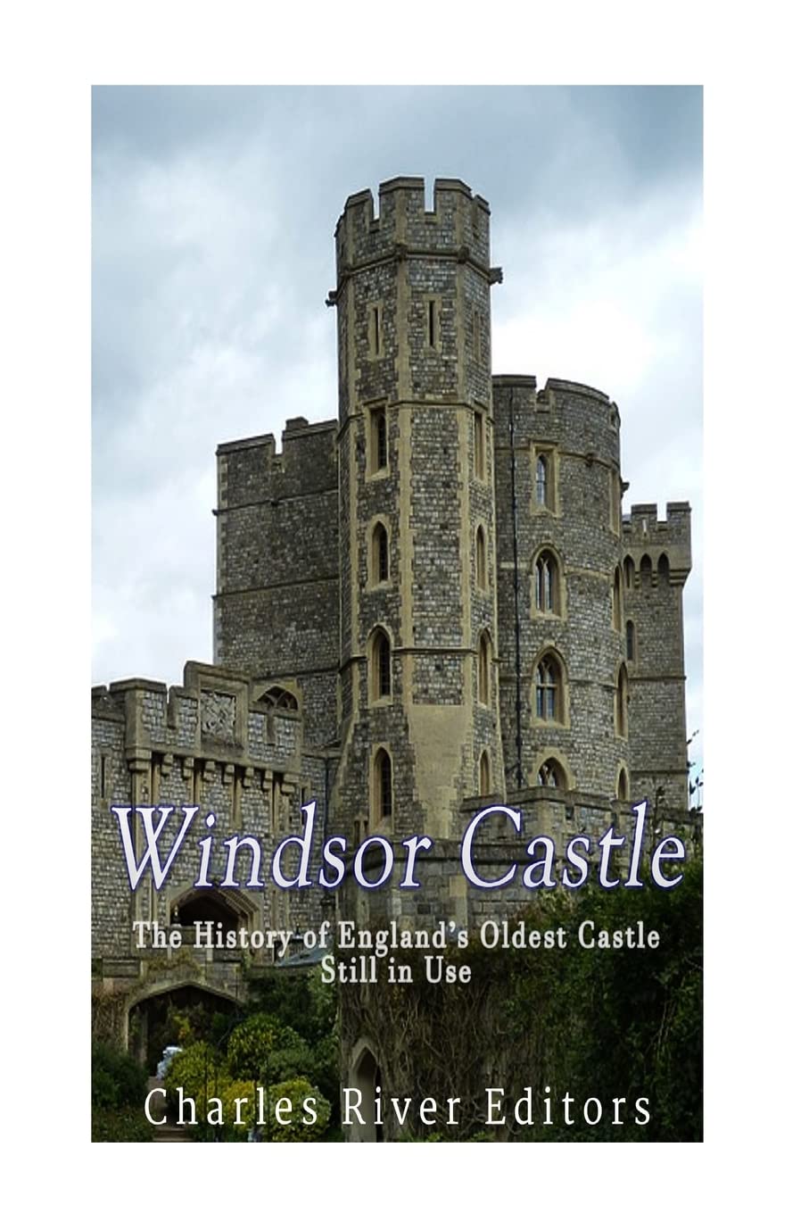 Windsor Castle: The History of England’s Oldest Castle Still In Use