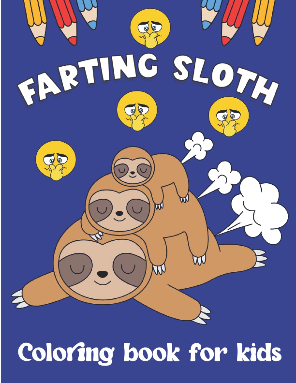 Farting Sloth coloring book for kids: Amazing farting sloth coloring book with Lazy Sloth, Funny Sloth, Silly Sloth for kids ages 4-8, 8-12. Best gift for sloth lover.
