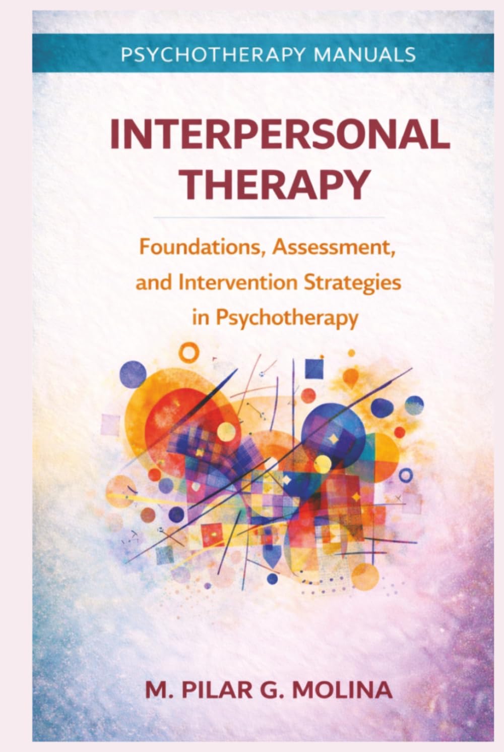 Interpersonal Therapy: Foundations, Assessment, and Intervention Strategies in Psychotherapy (Psychotherapy Manual)