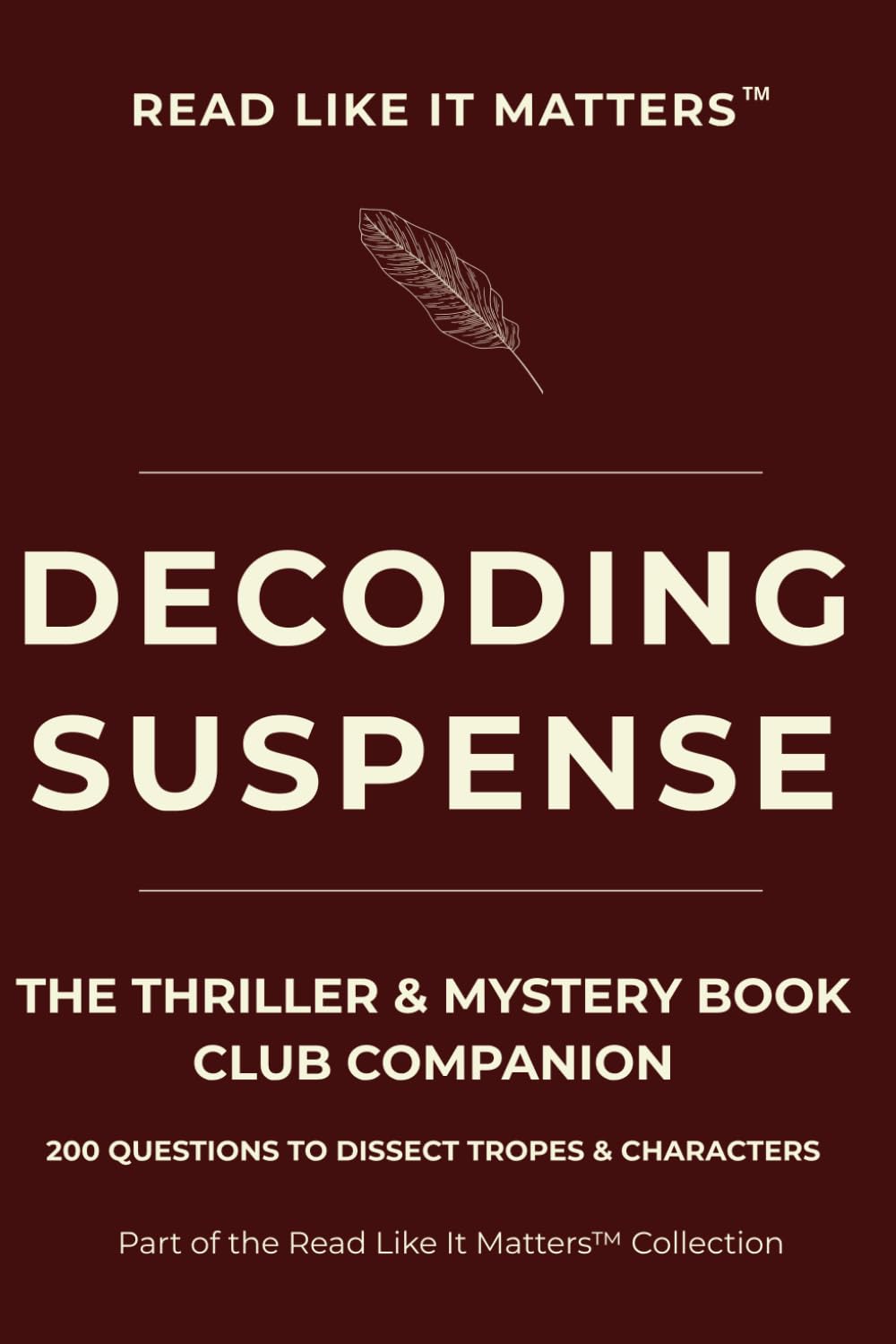 DECODING SUSPENSE: THE THRILLER & MYSTERY Book Club Companion 200 Questions to Dissect Tropes & Characters (READ LIKE IT MATTERS)