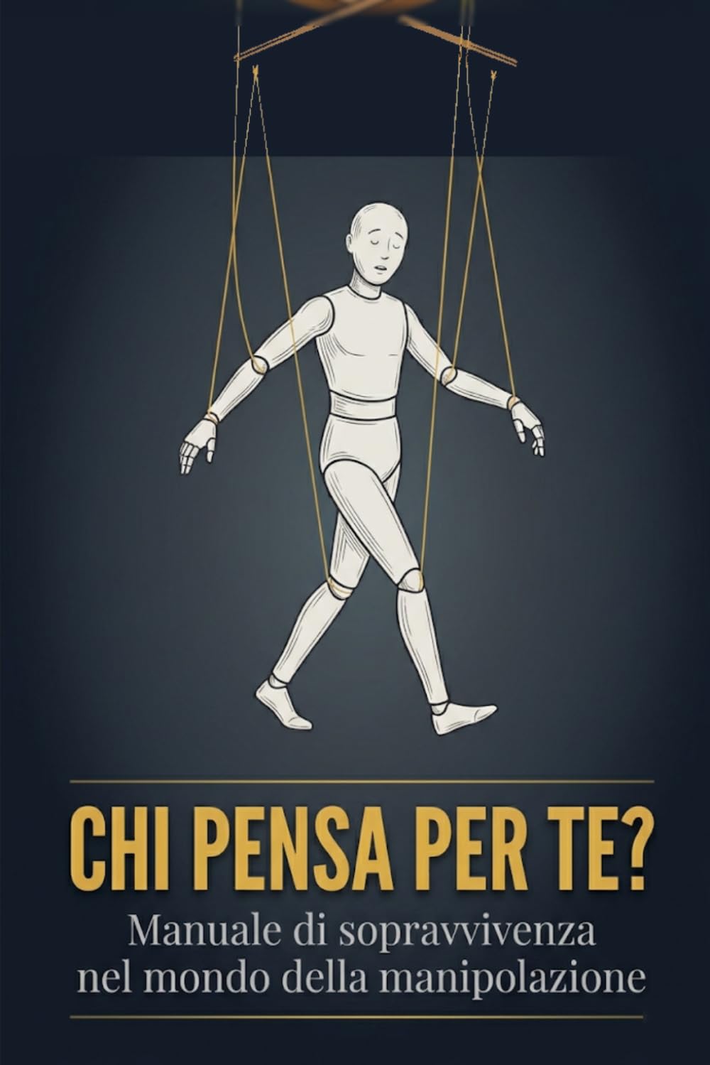 Chi pensa per te?: Manuale di sopravvivenza nel mondo della manipolazione