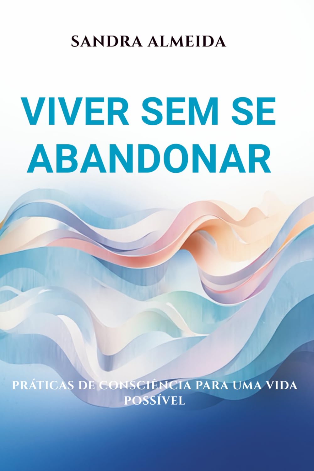 VIVER Sem se Abandonar: Práticas de consciência para uma vida possível