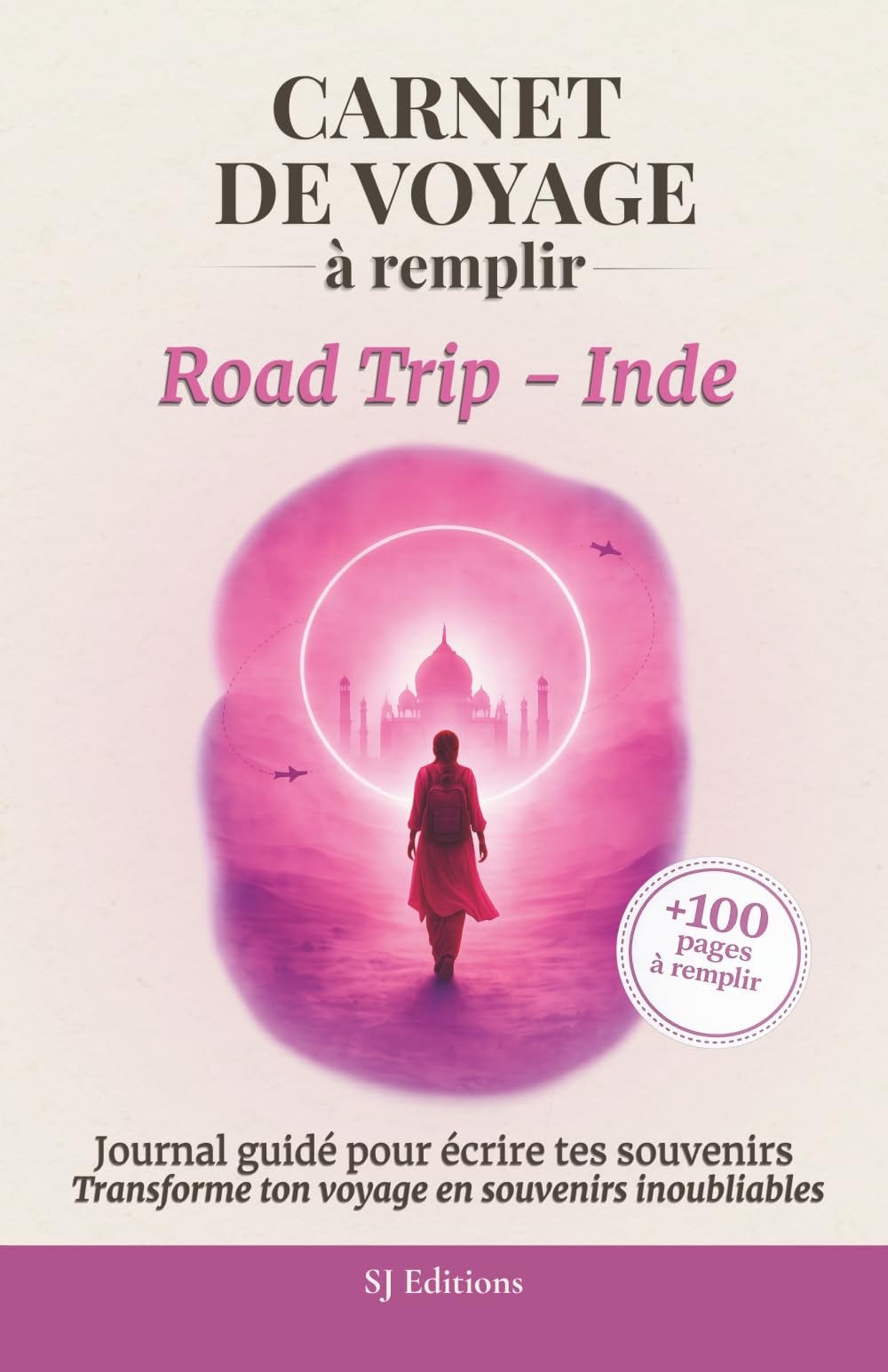 Carnet de Voyage à remplir - Road Trip - Inde: Journal de Voyage à remplir pour écrire ses souvenirs, capturer ses émotions et garder une trace de son aventure