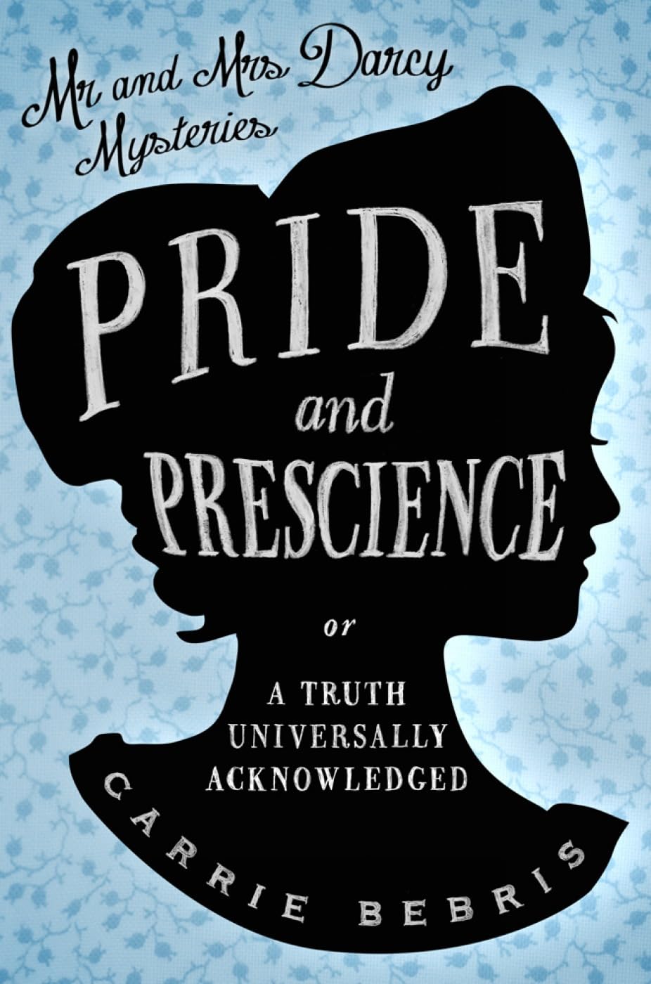 Pride and Prescience: Or, A Truth Universally Acknowledged (Mr and Mrs Darcy Mysteries)