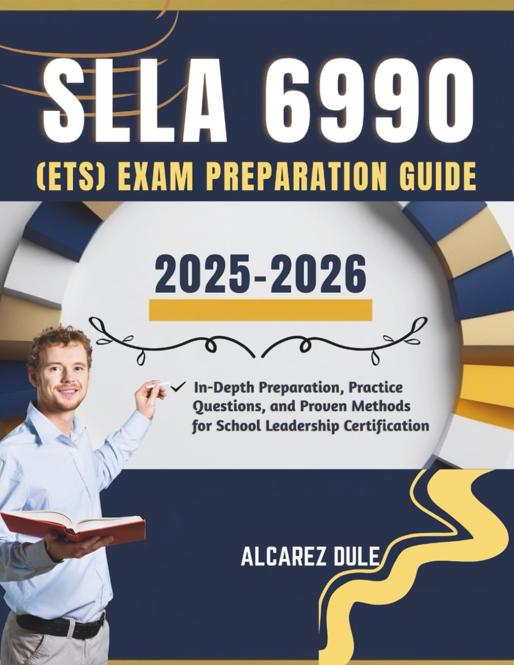 SLLA 6990 (ETS) Exam Preparation Guide 2025-2026: In-Depth Preparation, Practice Questions, and Proven Methods for School Leadership Certification