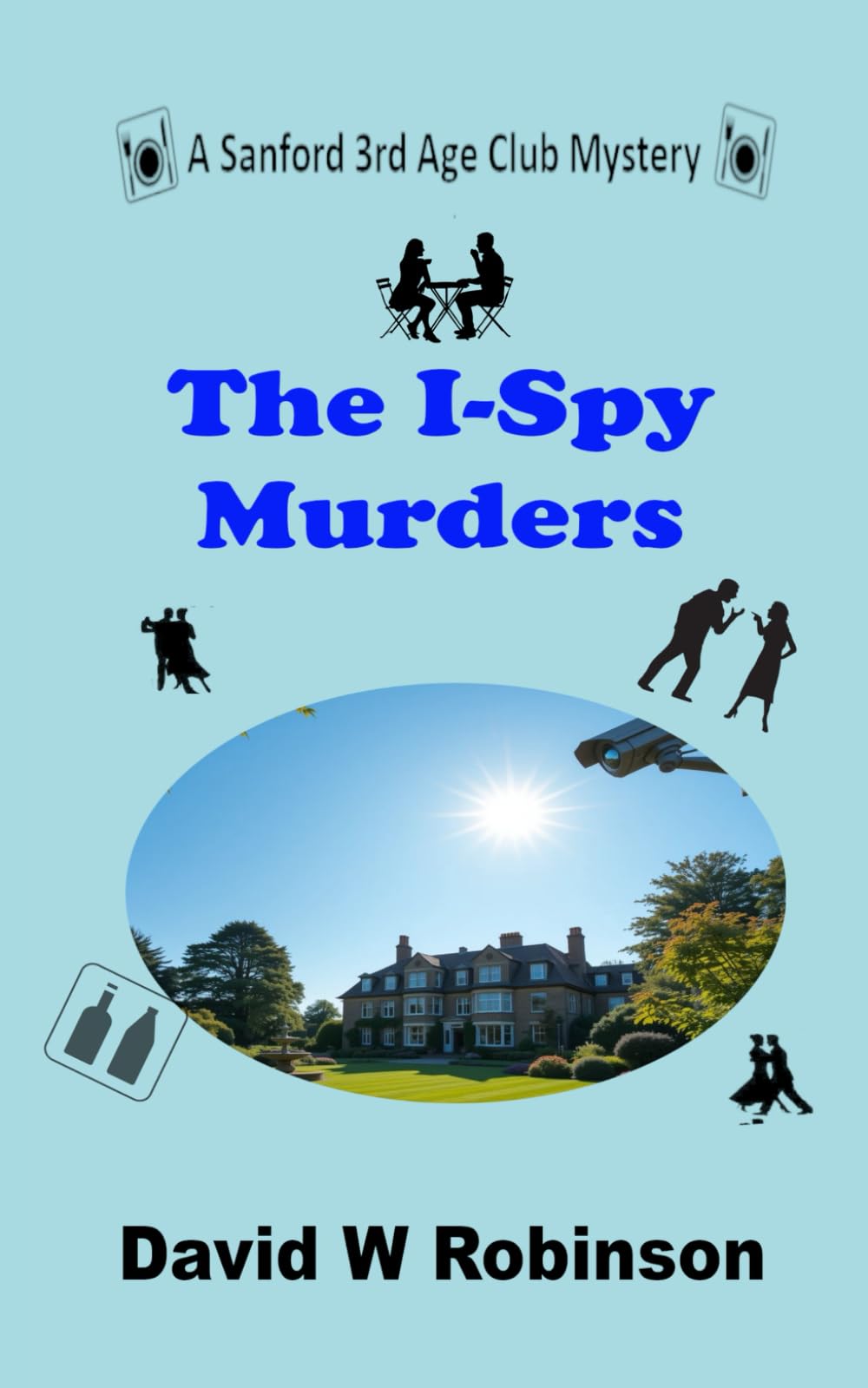 The I-Spy Murders: Another puzzling case for Joe, Sheila and their Sanford 3rd Age Club Friends (The Sanford 3rd Age Club Mysteries)