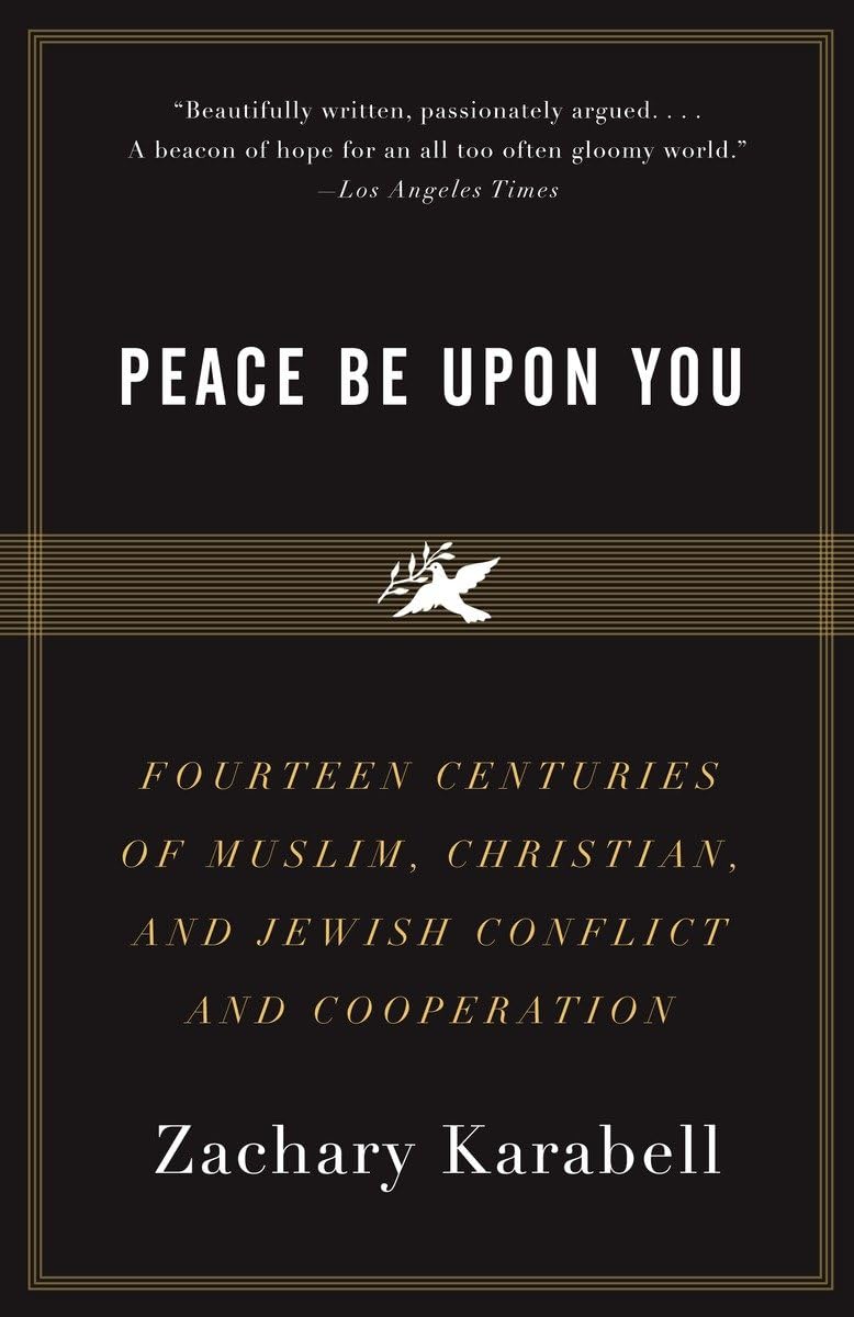 Peace Be Upon You: Fourteen Centuries of Muslim, Christian, and Jewish Conflict and Cooperation