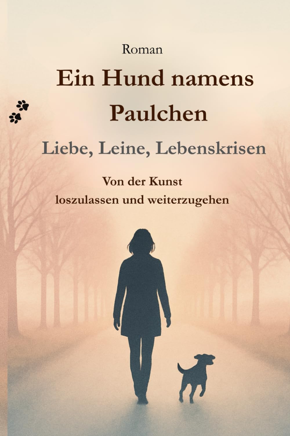Ein Hund namens Paulchen – Liebe, Leine Lebenskrisen: Von der Kunst loszulassen und weiterzugehen