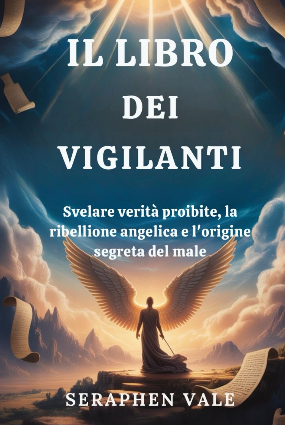 IL LIBRO DEI VIGILANTI: Svelare verità proibite, la ribellione angelica e l'origine segreta del male