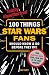 100 Things Star Wars Fans Should Know & Do Before They Die (100 Things...Fans Should Know)