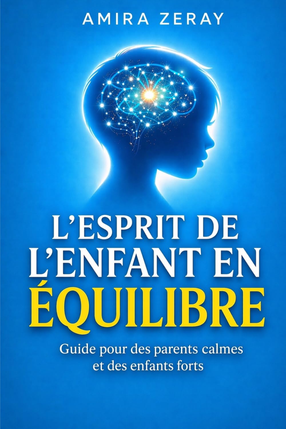 L’ESPRIT DE L’ENFANT EN ÉQUILIBRE: Guide pour des parents calmes et des enfants forts (LE GUIDE DU PARENT CONSCIENT)