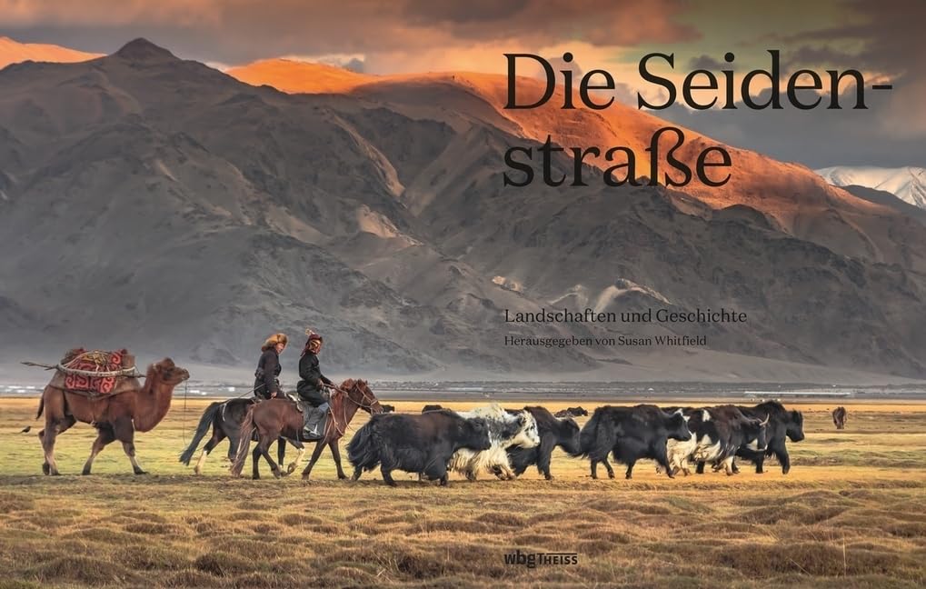 Die Seidenstraße: Landschaften und Geschichte