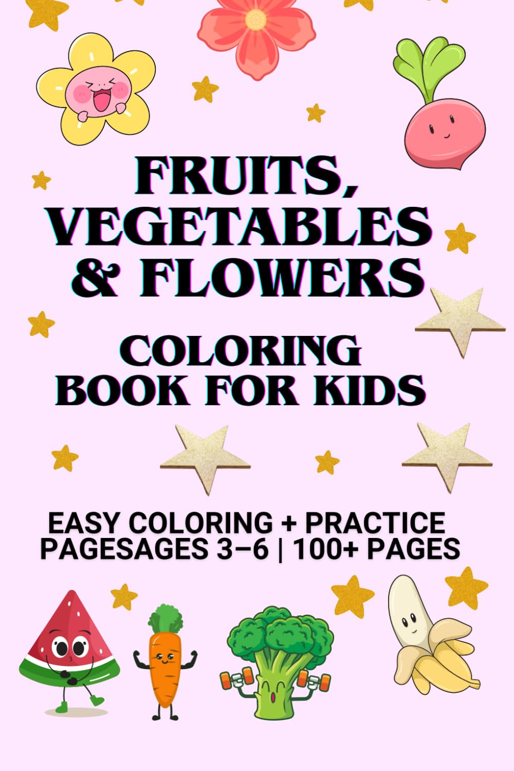 FRUITS, VEGETABLES & FLOWERS Coloring Book for Happy Kids Ages 3–6 Fun, Easy & Educational Coloring with Practice Pages: FRUITS, VEGETABLES & FLOWERS ... & Educational Coloring with Practice Pages