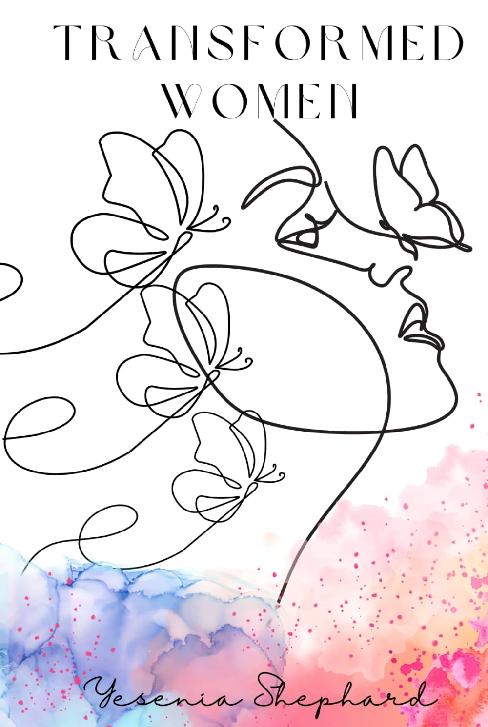 Women Transformed: From Cocoon to Flight: Embracing God’s Process and Stepping Into Divine Purpose