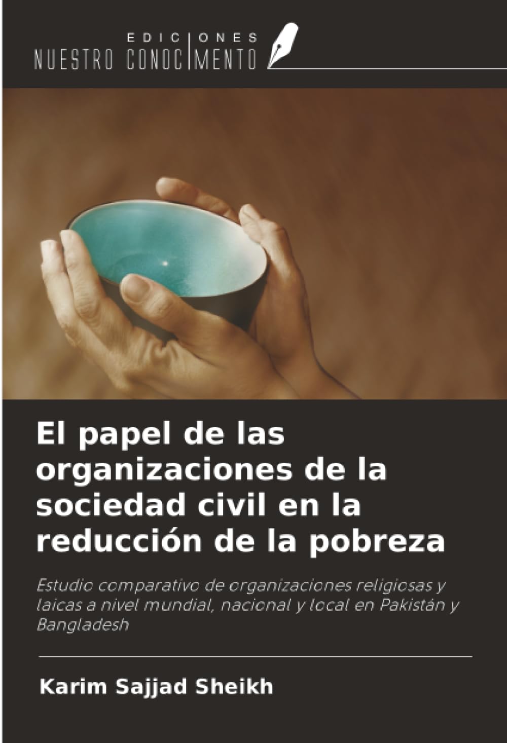 El papel de las organizaciones de la sociedad civil en la reducción de la pobreza: Estudio comparativo de organizaciones religiosas y laicas a nivel mundial, nacional y local en Pakistán y Bangladesh