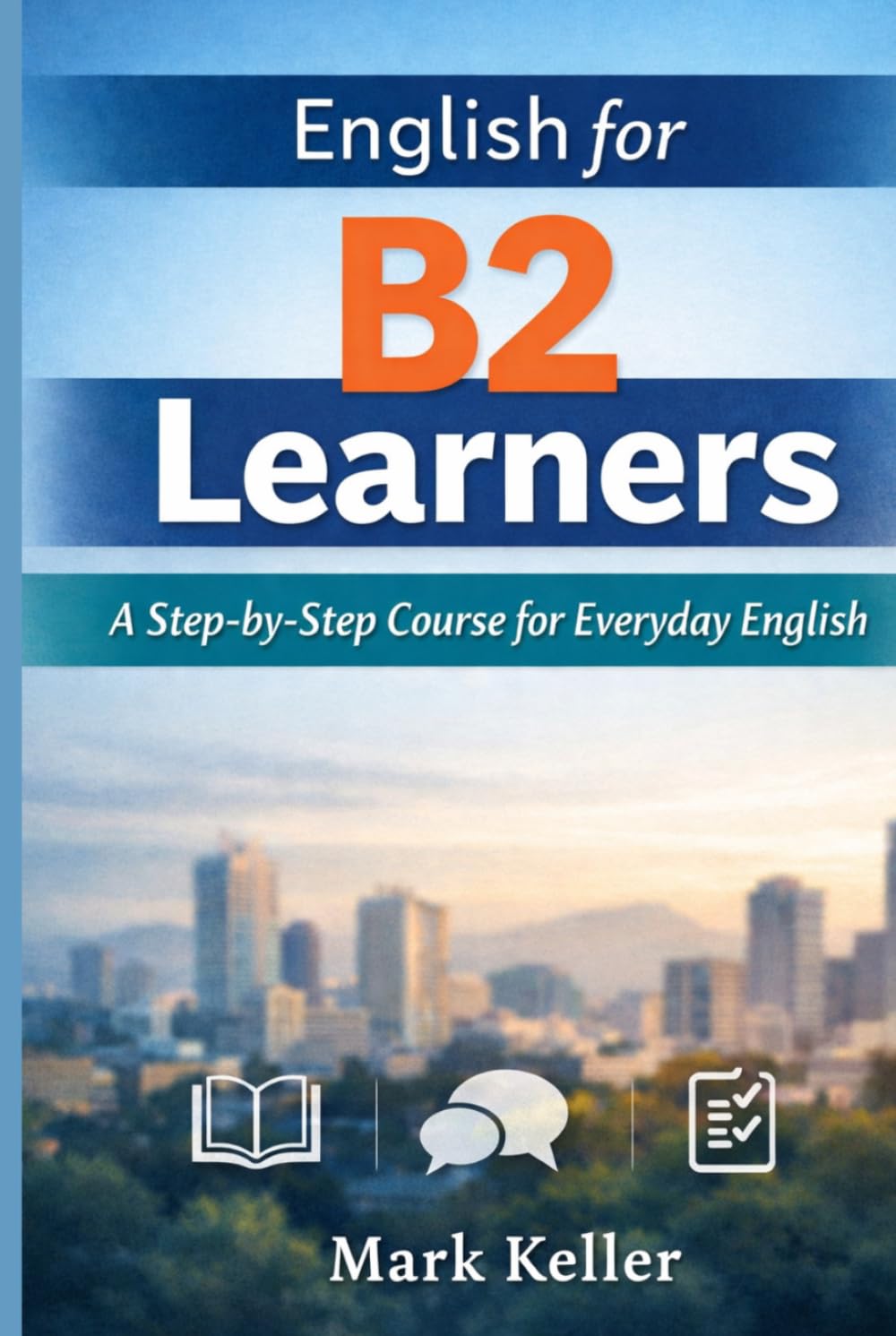 English for B2 Learners: A Step-by-Step Course for Everyday English (MK's Complete English Series: Step-by-Step English Learning from A1 to C2)