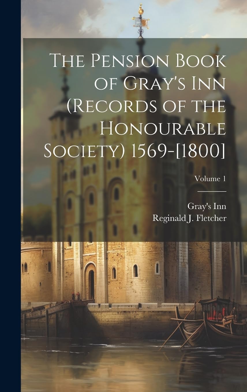 The Pension Book of Gray's Inn (records of the Honourable Society) 1569-[1800]; Volume 1