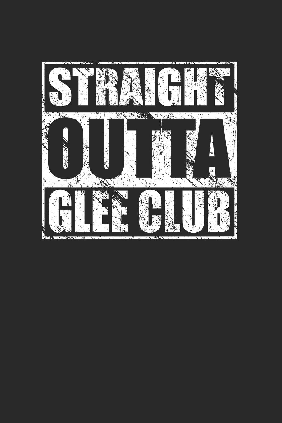 Straight Outta Glee Club 120 Page Notebook Lined Journal for Glee Club Members