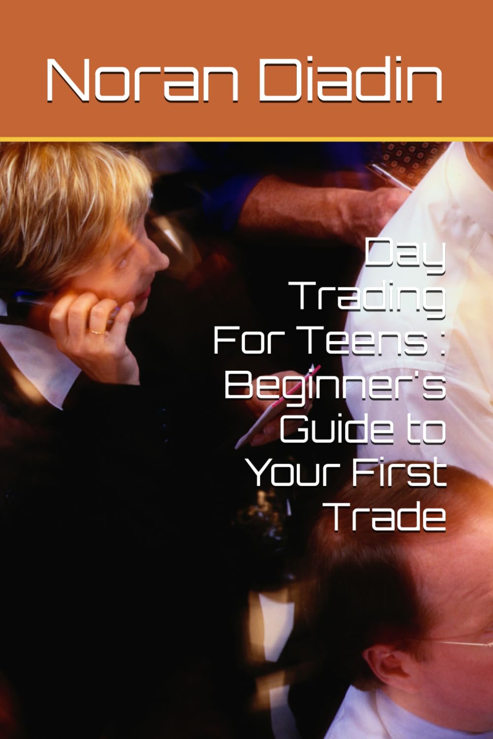 Day Trading For Teens : Beginner's Guide to Your First Trade