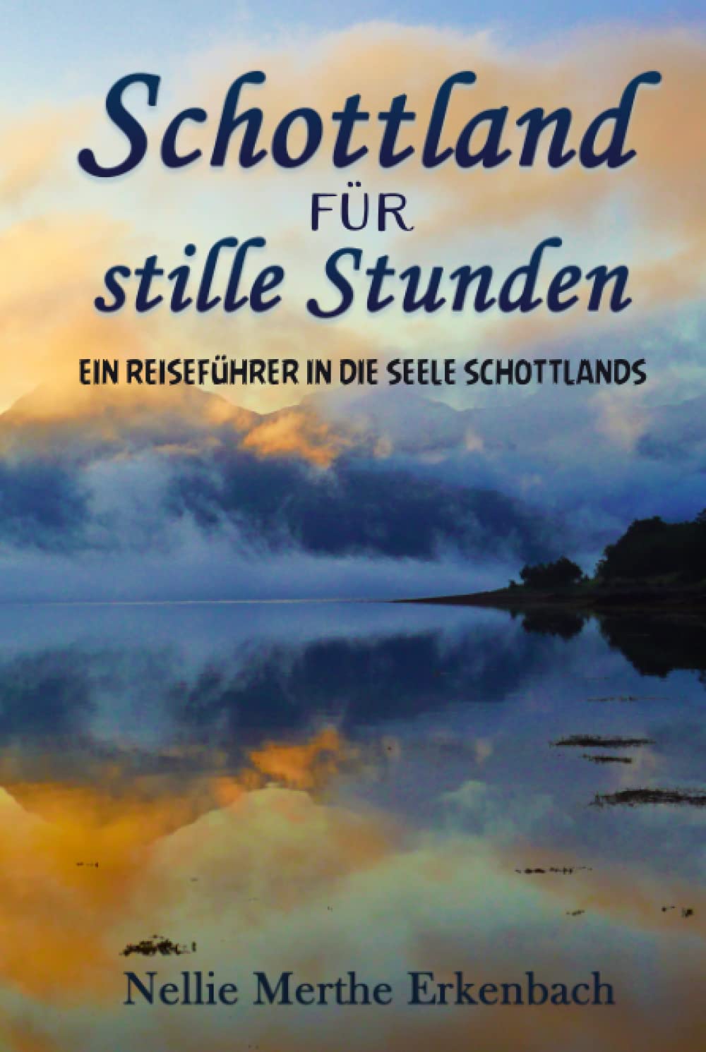Schottland für stille Stunden: Ein Reiseführer in die Seele Schottlands