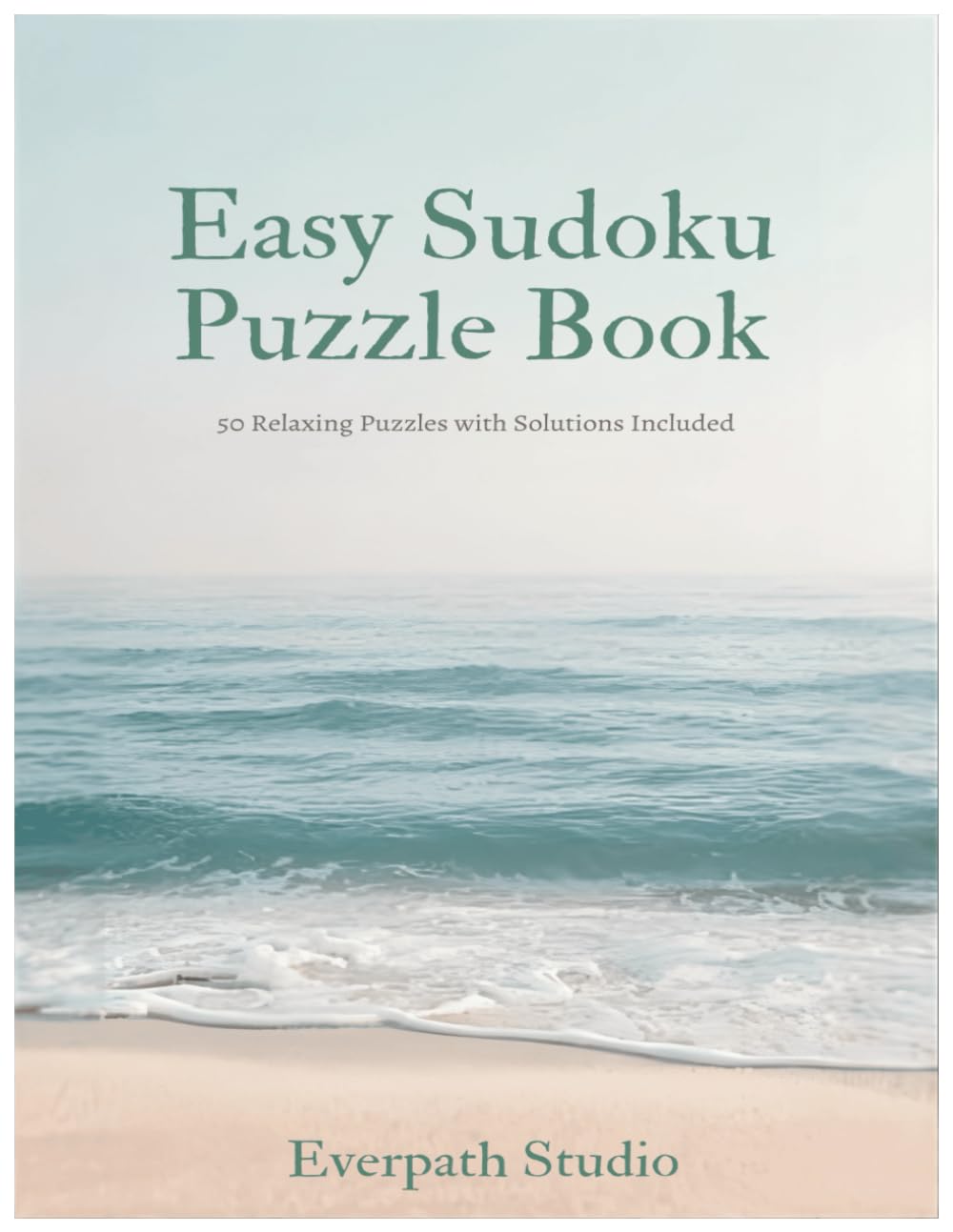 Easy Sudoku Puzzle Book: 50 Relaxing Puzzles with Solutions Included (Everpath Studio Sudoku Collection Volume 1)