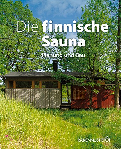 Preisvergleich Produktbild Die Finnische Sauna: Planung und Bau