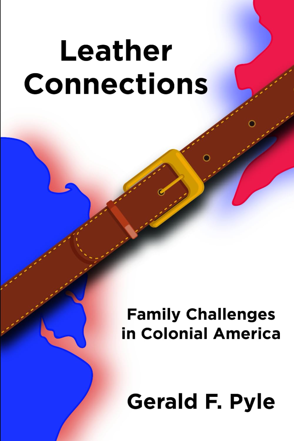 Leather Connections Family Challenges in Colonial America Pyle