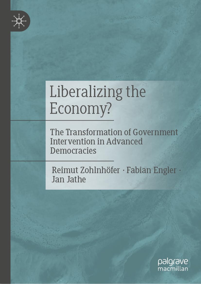 Liberalizing the Economy?: The Transformation of Government Intervention in Advanced Democracies