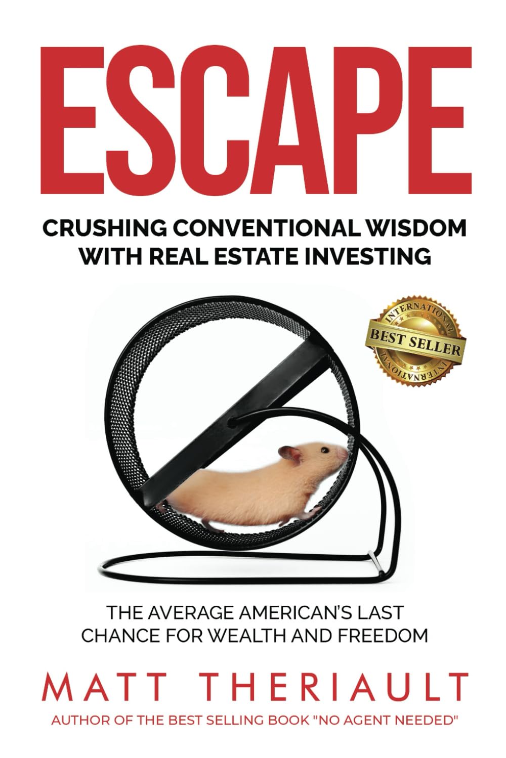 ESCAPE: CRUSHING CONVENTIONS WITH REAL ESTATE INVESTING – The Average American’s Last Chance for Wealth and Freedom