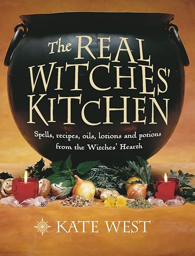 Real Witches Kitchen: Spells, recipes, oils, lotions and potions from the Witches’ Hearth