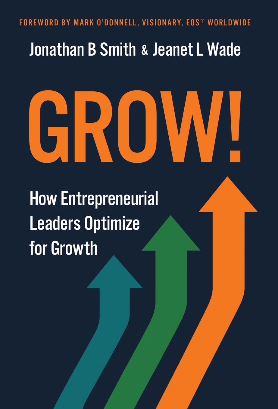 Grow!: How Entrepreneurial Leaders Optimize for Growth