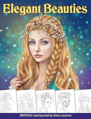 Elegant Beauties Grayscale coloring book: Coloring Book for Adults , Beautiful Hair Designs, Braids and Curls, Ladies hats, Relaxing Coloring Pages