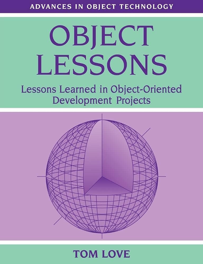 Object Lessons: Lessons Learned in Object-Oriented Development Projects (SIGS: Advances in Object Technology, Series Number 1)