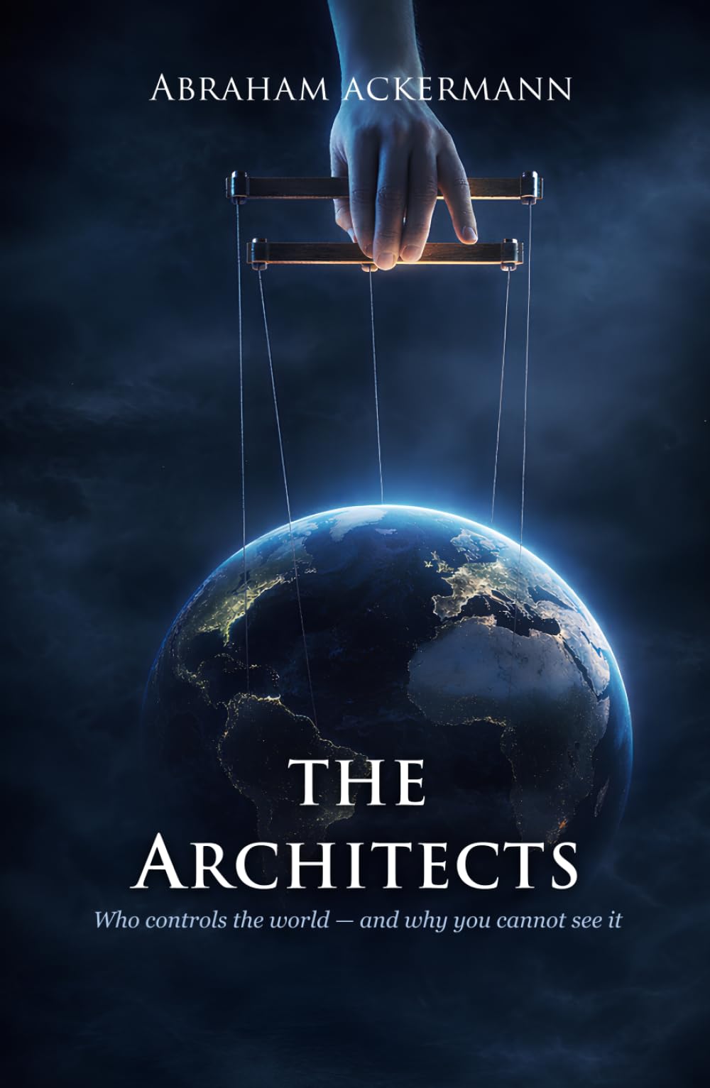 THE ARCHITECTS: Who controls the world — and why you cannot see it