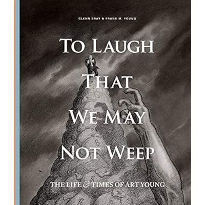 To Laugh That We May Not Weep: The Life and Art of Art Young
