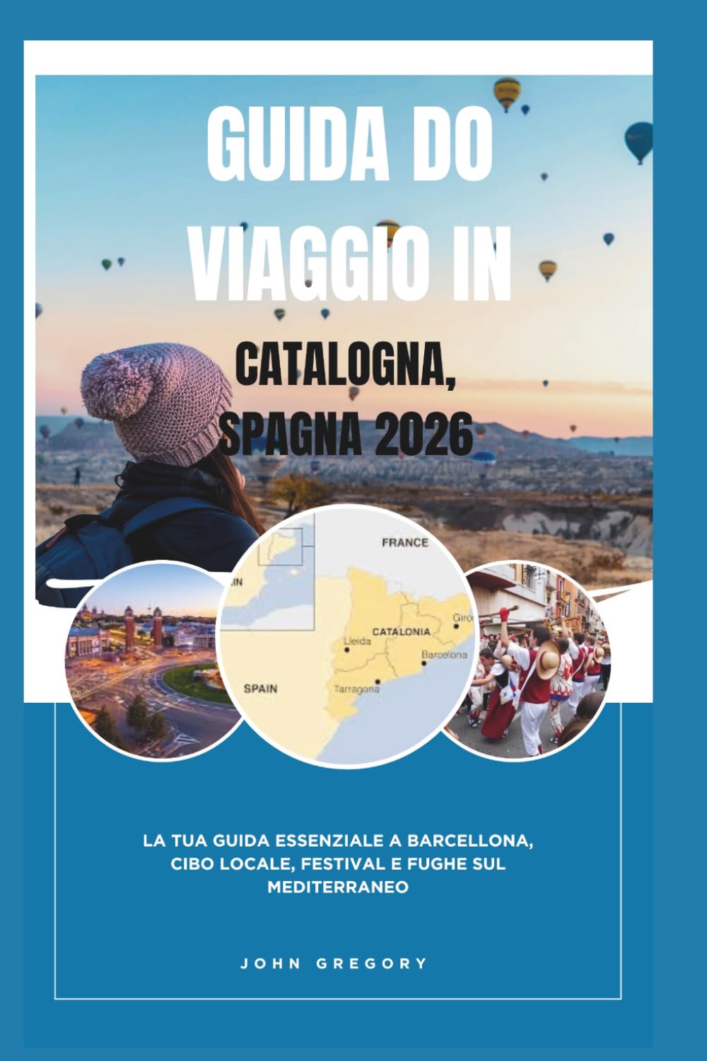 GUIDA DI VIAGGIO DELLA CATALONA, SPAGNA 2026: La tua guida essenziale a Barcellona: gastronomia locale, festival e fughe nel Mediterraneo.
