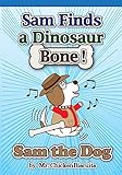  Sam Finds a Dinosaur Bone! (Sam the Dog Book 8) (English Edition)